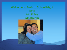 Welcome to Back to School Night 2012 Mr. Foley Mr. Brehm