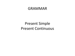 GRAMMAR Present tenses Present Simple Present …