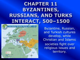 Chapter 11 Byzantines, Russians, and Turks Interact, …
