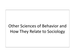 Intro to Intro 2: Macrosociology Other Sciences of Behavior