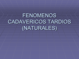 FENOMENOS CADAVERICOS TARDIOS (NATURALES)