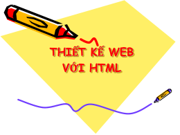 THIẾT KẾ WEB VỚI HTML