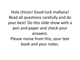 Hola chicos! Good luck mañana! Read all questions carefully and do