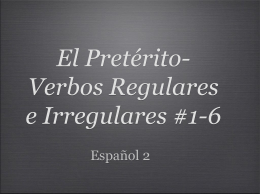 El Pretérito- verbos Regulares e Irregulares #1-6