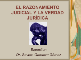 EL RAZONAMIENTO JUDICIAL Y LA VERDAD JURÍDICA Expositor
