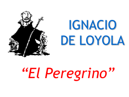 Ignacio de Loyola: El Peregrino. Presentación PPT