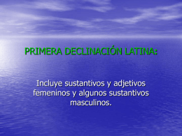 PRIMERA DECLINACIÓN LATINA: