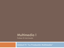 Clase 7 – Unidad IV – Producción Multimedia