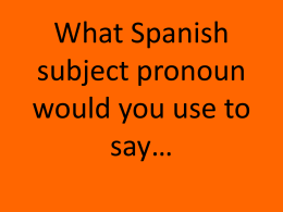 What Spanish subject pronoun would you use to say…