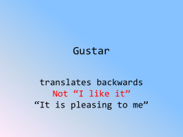 Gustar translates backwards Not “I like it” It is pleasing to me