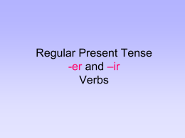 Regular Present Tense –er and –ir Verbs
