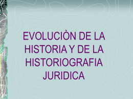 EVOLUCIÒN DE LA HISTORIA Y DE LA HISTORIOGRAFIA JURIDICA
