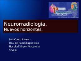 Neuroradiología , nuevos horizontes Dr. Luis Cueto