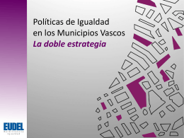 Políticas de Igualdad en los Municipios Vascos La doble estrategia