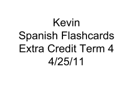 Kevin Spanish Flashcards Extra Credit Term 4 4/25/11