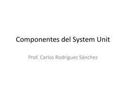 Componentes del System Unit - Prof. Carlos Rodríguez Sánchez