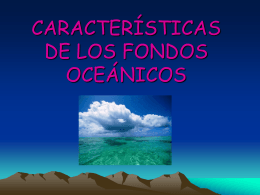 CARACTERÍSTICAS DE LOS FONDOS OCEÁNICOS