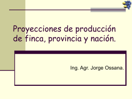 Proyecciones de producción de finca, provincia y nación.