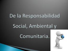 De la Responsabilidad Social, Ambiental y Comunitaria.