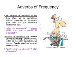 Adverbs of frequency are: always (siempre