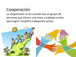 Cooperación la cooperación se da cuando hay un grupo de