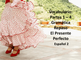 Vocabulario: Partes 1 – 4 Gramática Repaso El Presente