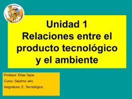 Unidad 1 Relaciones entre el producto tecnológico y el ambiente