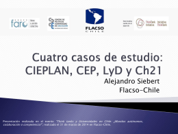 Cuatro casos de estudio: CIEPLAN, CEP, LyD y Ch21 - FLACSO