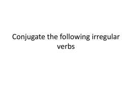 Conjugate the following irregular verbs