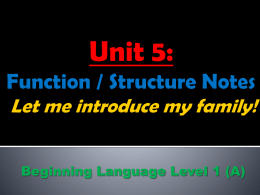 Unit 5: Function and Structure Notes Let me introduce my family!