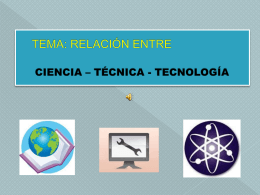 RELACIÓN ENTRE TÉCNICA, CIENCIA Y TECNOLOGÍA.