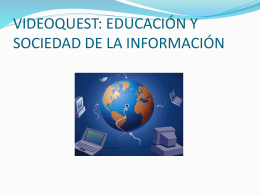 VIDEOQUEST: EDUCACIÓN Y SOCIEDAD DE LA INFORMACIÓN