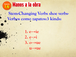 Stem-Changing Verbs shoe verbs- Verbos como zapatos:3 kinds: 1
