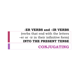 -ER VERBS and *IR VERBS (verbs that end with the letters *er or