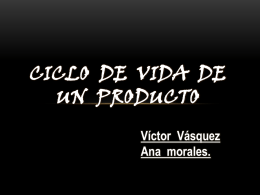CICLO DE VIDA DE un PRODUCTO Víctor Vásquez Ana