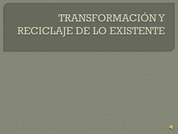 TRANSFORMACIÓN Y RECICLAJE DE LO EXISTENTE
