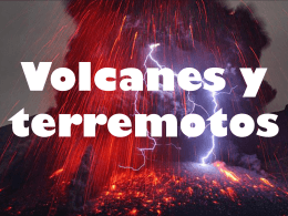 Volcanes y terremotos.