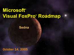 Microsoft® Visual FoxPro® Roadmap Sedna
