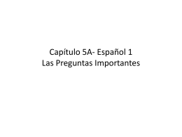 Capítulo 5A- Español 1 Las Preguntas Importantes