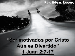 Ser motivados por Cristo Aún es Divertido” 1 Juan
