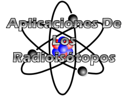 Aplicaciones De Los Radioisótopos