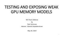 TESTING AND EXPOSING WEAK GPU MEMORY MODELS