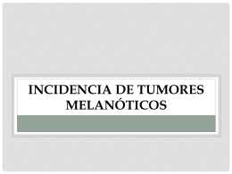 Incidencia de tumores melanóticos