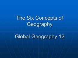 The Six Concepts of Geography Global Geography 12