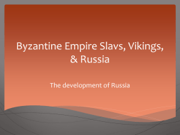 Byzantine Empire Slavs, Vikings, & Russia -