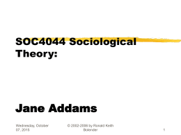 SOC4044 Sociological Theory Jane Addams Dr. Ronald