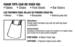 CHAIR TIPS CAN BE USED ON: • Tables • Chairs • Foot Stools • Bar