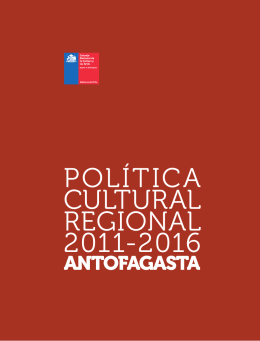 Política Cultural Regional 2011-2016. Antofagasta