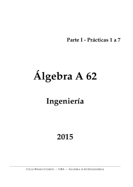 Álgebra A 62 - Ingeniería - Parte I - Prácticas 1 a 7 - 2015