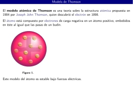 Modelo de Thomson El modelo atómico de Thomson es una teoría